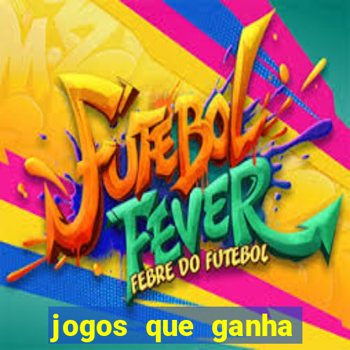 jogos que ganha dinheiro sem investir